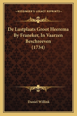 De Lustplaats Groot Heerema By Franeker, In Vaa... [Dutch] 1166036138 Book Cover