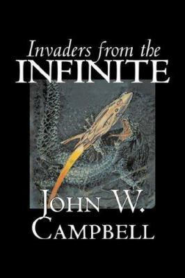 Invaders from the Infinite by John W. Campbell,... 1603129545 Book Cover