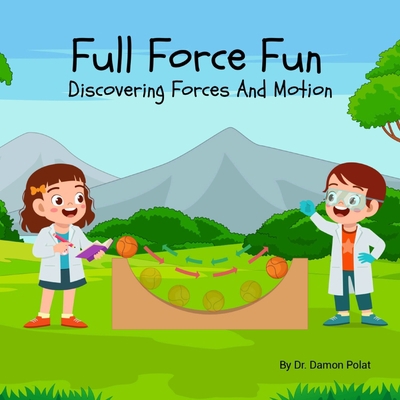 Full Force Fun Discovering Forces And Motion B0CJSXJP38 Book Cover