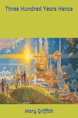 Three Hundred Years Hence B085K8P3MV Book Cover