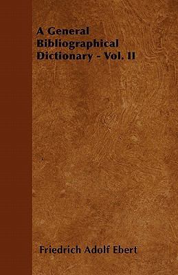 A General Bibliographical Dictionary - Vol. II 1446061485 Book Cover