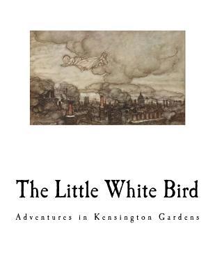 The Little White Bird: Adventures in Kensington... 1727033698 Book Cover