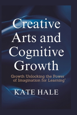 Creative Arts and Cognitive: Growth Unlocking t... B0DLZGSMDN Book Cover