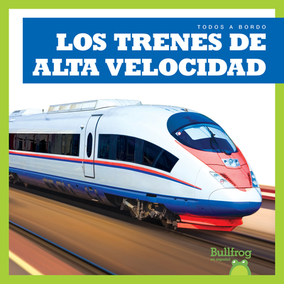 Los Trenes de Alta Velocidad (High-Speed Trains) [Spanish] 1645272508 Book Cover