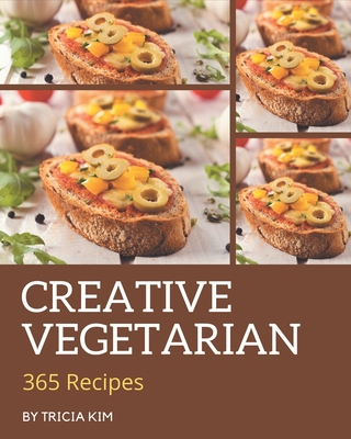 365 Creative Vegetarian Recipes: The Best Veget... B08GFYF2WJ Book Cover