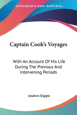 Captain Cook's Voyages: With An Account Of His ... 1432514253 Book Cover