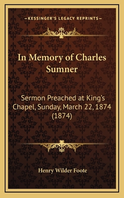 In Memory of Charles Sumner: Sermon Preached at... 1168701260 Book Cover