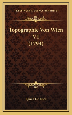 Topographie Von Wien V1 (1794) [German] 1166389529 Book Cover