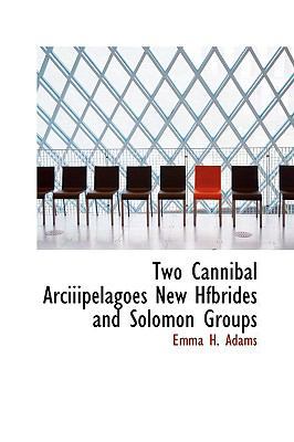 Two Cannibal Arciiipelagoes New Hfbrides and So... 1110625316 Book Cover