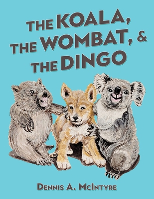 The Koala, the Wombat and the Dingo 1957114665 Book Cover