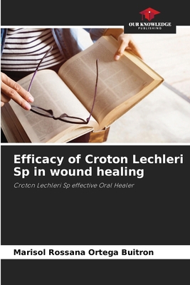 Efficacy of Croton Lechleri Sp in wound healing 6207252993 Book Cover