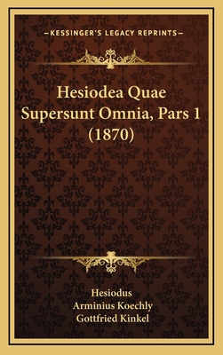 Hesiodea Quae Supersunt Omnia, Pars 1 (1870) 116550636X Book Cover
