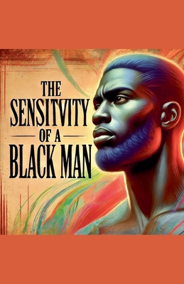 The Sensitivity Of A Black Man B0DXTSM8WG Book Cover
