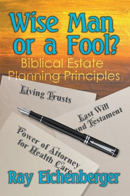 Wise Man or a Fool- Biblical Estate Planning Pr... B0CBGL3DTP Book Cover