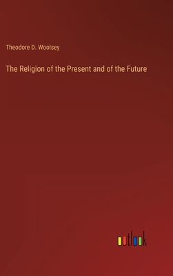 The Religion of the Present and of the Future 3368127454 Book Cover