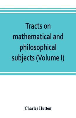 Tracts on mathematical and philosophical subjec... 9353802687 Book Cover