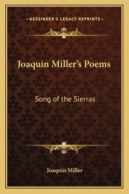 Joaquin Miller's Poems: Song of the Sierras 1162783702 Book Cover