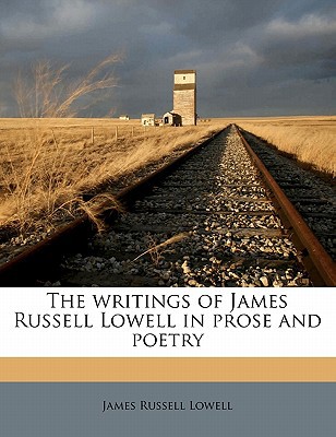 The Writings of James Russell Lowell in Prose a... 1176360000 Book Cover