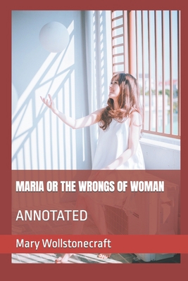 Maria or the Wrongs of Woman: Annotated B0BD2XPJRH Book Cover
