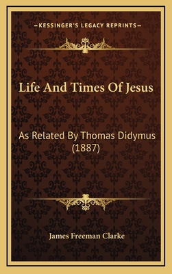 Life And Times Of Jesus: As Related By Thomas D... 1166382737 Book Cover