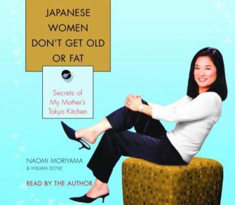 Japanese Women Don't Get Old or Fat: Secrets of... 0739325124 Book Cover