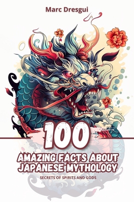 100 Amazing Facts about Japanese Mythology: Sec... B0D4H492H7 Book Cover