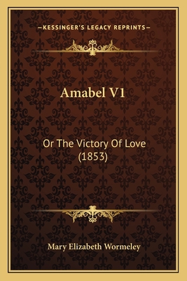 Amabel V1: Or The Victory Of Love (1853) 1164563653 Book Cover