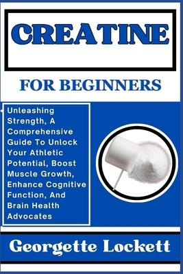 Creatine for Beginners: Unleashing Strength, A ... B0CPYFK8GX Book Cover