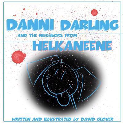 Danni Darling and the Neighbors from Helkaneene 1723383910 Book Cover