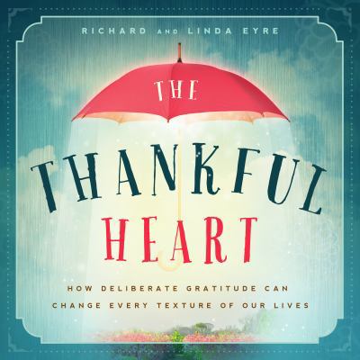 The Thankful Heart: How Deliberate Gratitude Ca... 1939629403 Book Cover