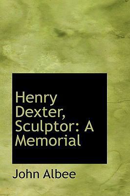 Henry Dexter, Sculptor: A Memorial 1103883119 Book Cover