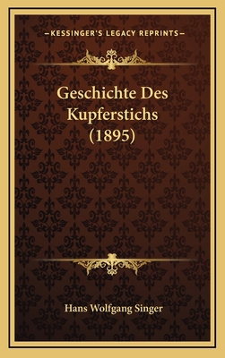 Geschichte Des Kupferstichs (1895) [German] 1168575117 Book Cover