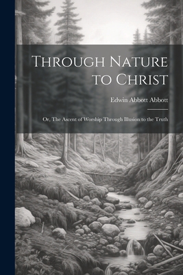 Through Nature to Christ: Or, The Ascent of Wor... 1021815357 Book Cover