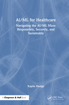 AI/ML for Healthcare: Navigating the AI/ML Maze... 1032594322 Book Cover