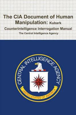The CIA Document of Human Manipulation: Kubark ... 138817376X Book Cover