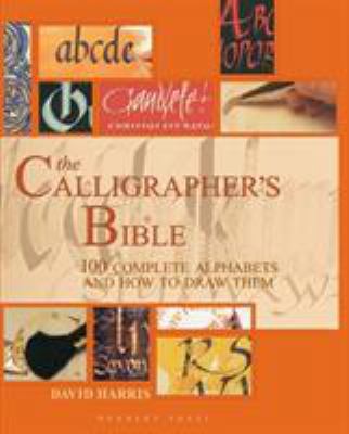 The Calligrapher's Bible: 100 Complete Alphabet... 0713665041 Book Cover