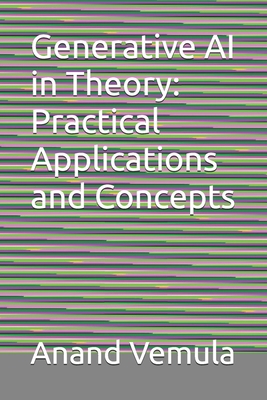 Generative AI in Theory: Practical Applications... B0D7CCDSSG Book Cover