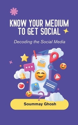 Know your Medium to get Social: Decoding the So... B0D94QP9HM Book Cover