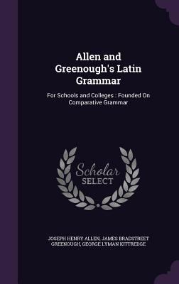 Allen and Greenough's Latin Grammar: For School... 1341220826 Book Cover