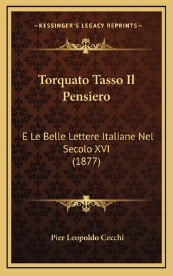 Torquato Tasso Il Pensiero: E Le Belle Lettere ... [Italian] 1167943554 Book Cover