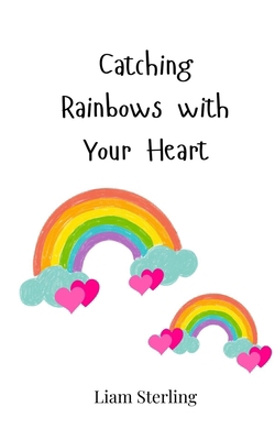 Catching Rainbows with Your Heart 3690816106 Book Cover