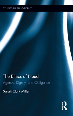 The Ethics of Need: Agency, Dignity, and Obliga... 0415882680 Book Cover