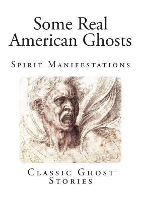 Classic Ghost Stories: Some Real American Ghosts 1499197365 Book Cover