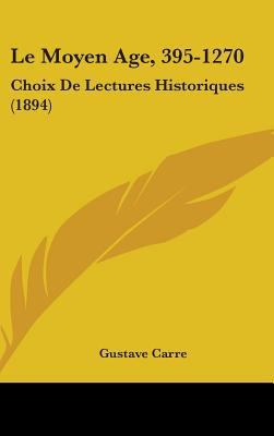 Le Moyen Age, 395-1270: Choix De Lectures Histo... 1104290820 Book Cover