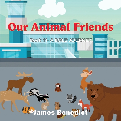 Our Animal Friends: A Bold Journey 1954673671 Book Cover