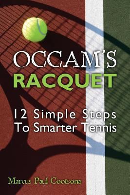 Occam's Racquet: 12 Simple Steps To Smarter Tennis 0615513816 Book Cover