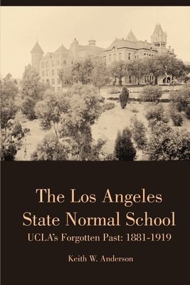 The Los Angeles State Normal School, UCLA's For... 132931719X Book Cover