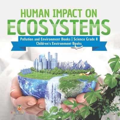 Human Impact on Ecosystems Pollution and Enviro... 1541949625 Book Cover