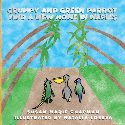 Grumpy and Green Parrot Find a New Home in Naples B0DT5TC3F6 Book Cover