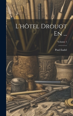L'hôtel Drouot En ...; Volume 1 [French] 1020741619 Book Cover